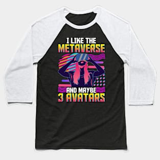 I Like The Metaverse And Maybe 3 Avatars Baseball T-Shirt